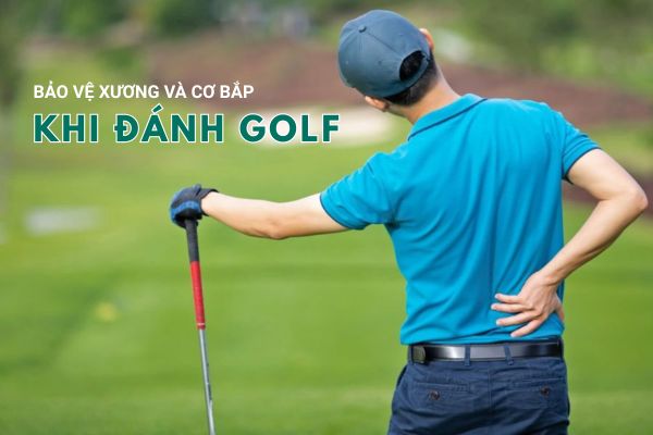 Bảo vệ xương và cơ bắp khi đánh golf