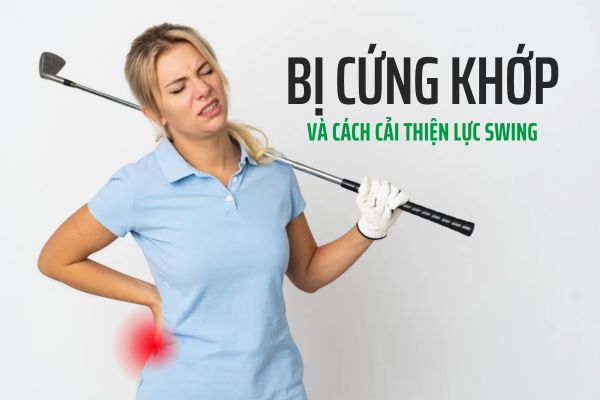 bị cứng khớp và cách cải thiện lực khi chơi golf