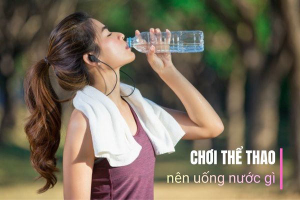 Chơi thể thao nên uống nước gì bổ sung năng lượng